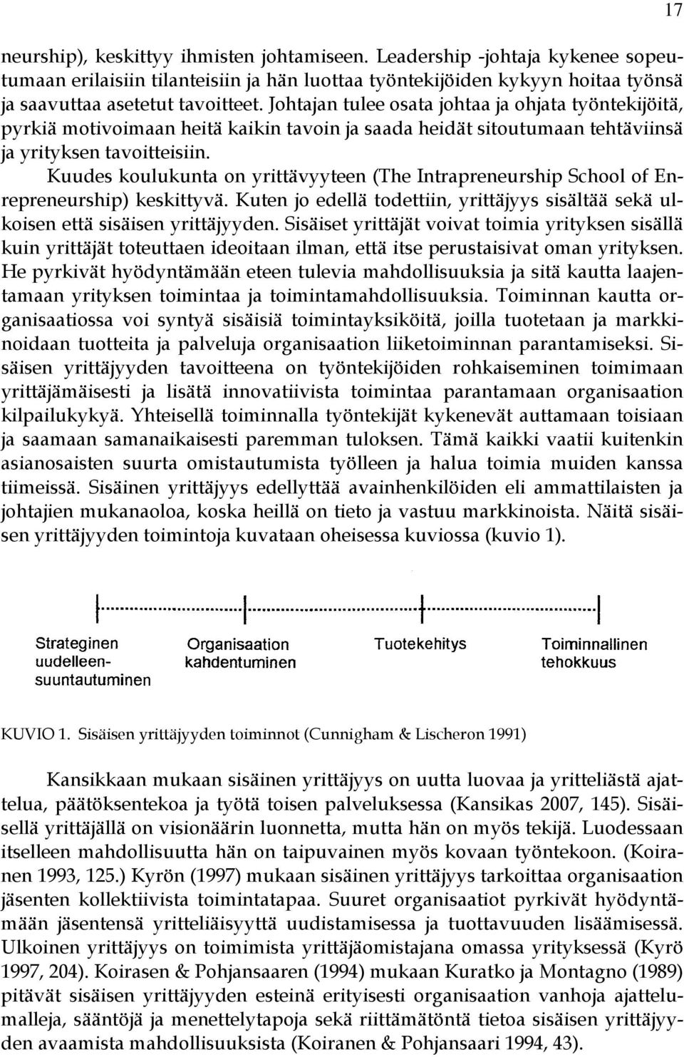 Kuudes koulukunta on yrittävyyteen (The Intrapreneurship School of Enrepreneurship) keskittyvä. Kuten jo edellä todettiin, yrittäjyys sisältää sekä ulkoisen että sisäisen yrittäjyyden.