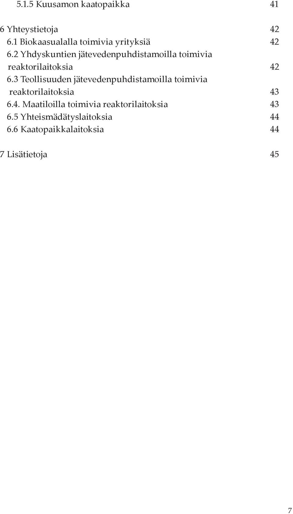 2 Yhdyskuntien jätevedenpuhdistamoilla toimivia reaktorilaitoksia 42 6.