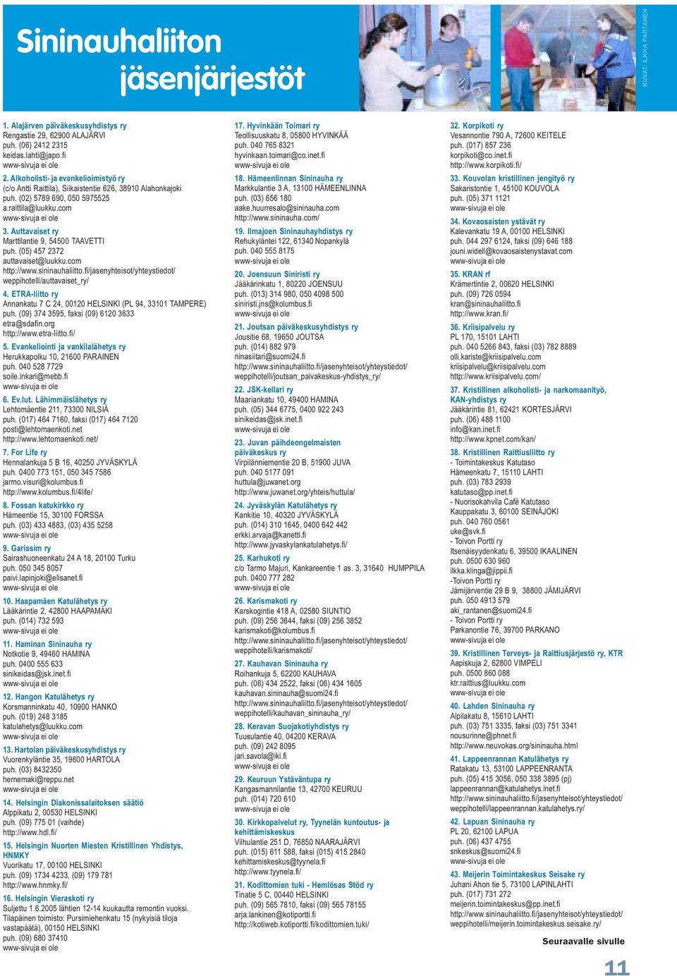 Auttavaiset ry Marttilantie 9, 54500 TAAVETTI puh. (05) 457 2372 auttavaiset@luukku.com weppihotelli/auttavaiset_ry/ 4. ETRA-liitto ry Annankatu 7 C 24, 00120 HELSINKI (PL 94, 33101 TAMPERE) puh.
