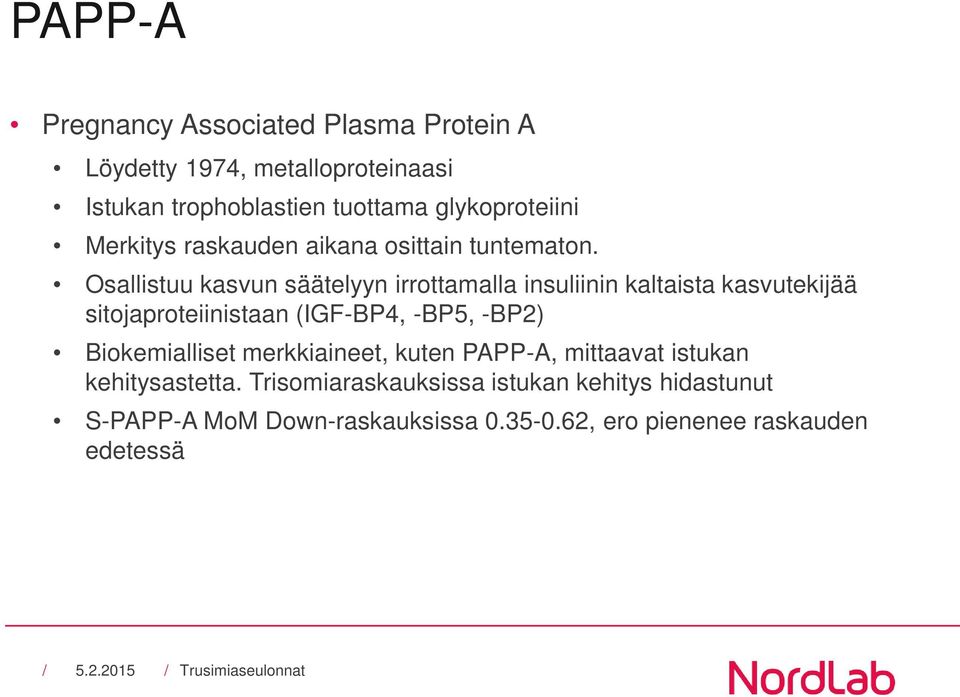 Osallistuu kasvun säätelyyn irrottamalla insuliinin kaltaista kasvutekijää sitojaproteiinistaan (IGF-BP4, -BP5, -BP2)