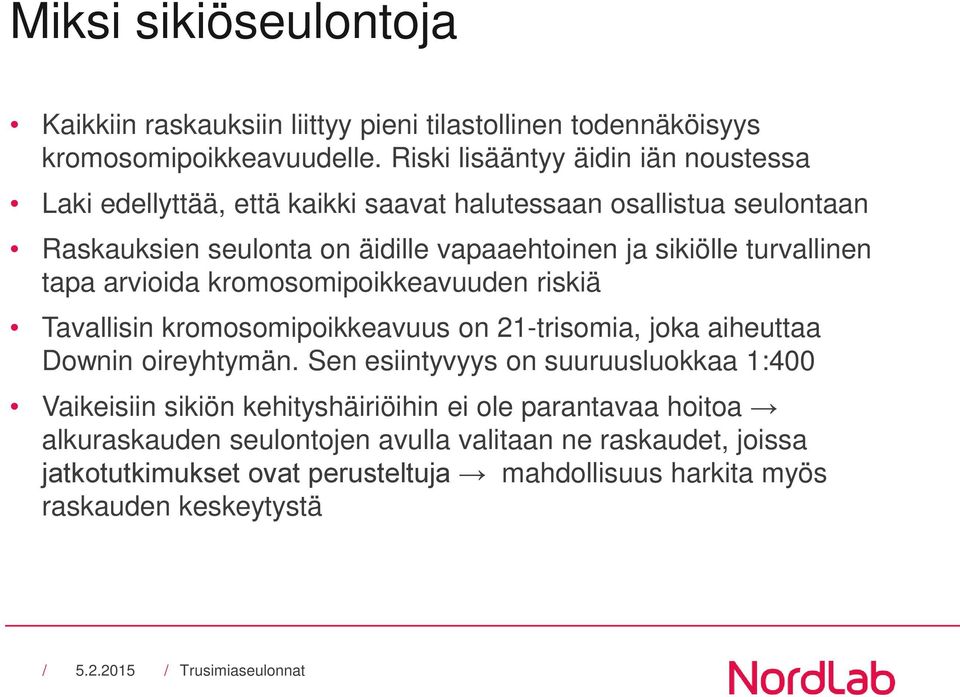 turvallinen tapa arvioida kromosomipoikkeavuuden riskiä Tavallisin kromosomipoikkeavuus on 21-trisomia, joka aiheuttaa Downin oireyhtymän.