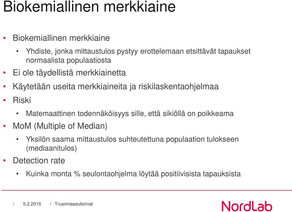 Matemaattinen todennäköisyys sille, että sikiöllä on poikkeama MoM (Multiple of Median) Yksilön saama mittaustulos