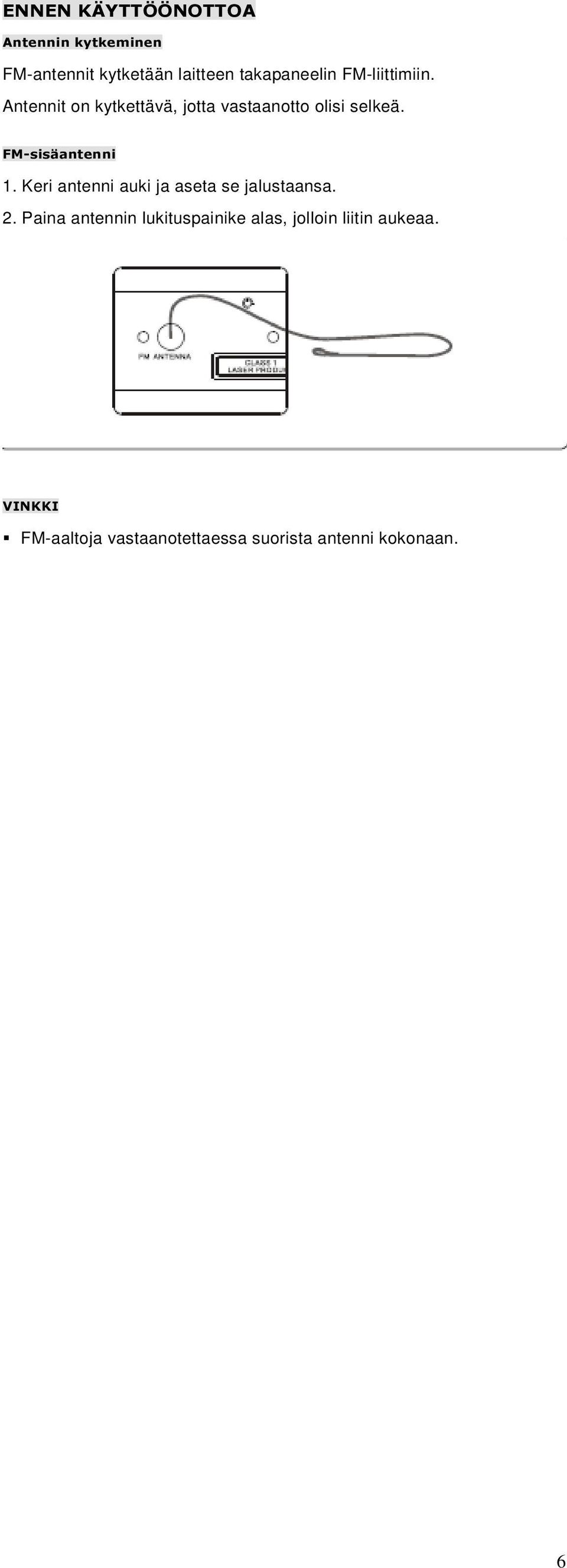 FM-sisäantenni 1. Keri antenni auki ja aseta se jalustaansa. 2.