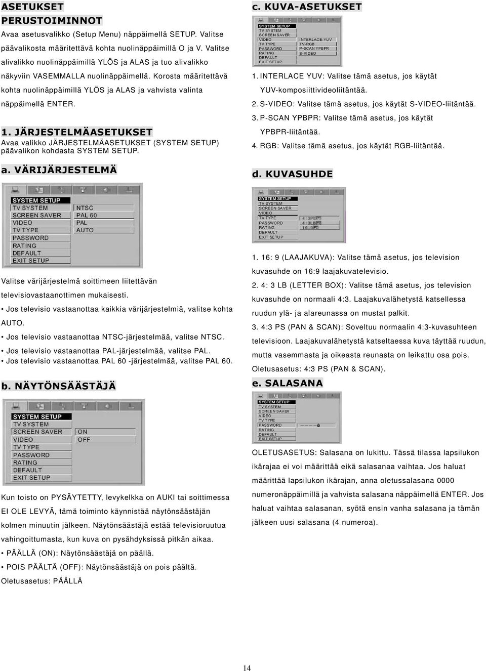 1. JÄRJESTELMÄASETUKSET Avaa valikko JÄRJESTELMÄASETUKSET (SYSTEM SETUP) päävalikon kohdasta SYSTEM SETUP. a. VÄRIJÄRJESTELMÄ c. KUVA-ASETUKSET 1.