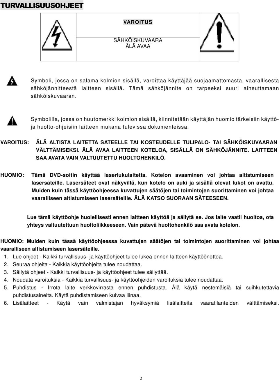Symbolilla, jossa on huutomerkki kolmion sisällä, kiinnitetään käyttäjän huomio tärkeisiin käyttö- ja huolto-ohjeisiin laitteen mukana tulevissa dokumenteissa.