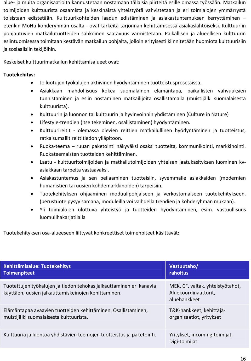 Kulttuurikohteiden laadun edistäminen ja asiakastuntemuksen kerryttäminen etenkin MoHu kohderyhmän osalta - ovat tärkeitä tarjonnan kehittämisessä asiakaslähtöiseksi.