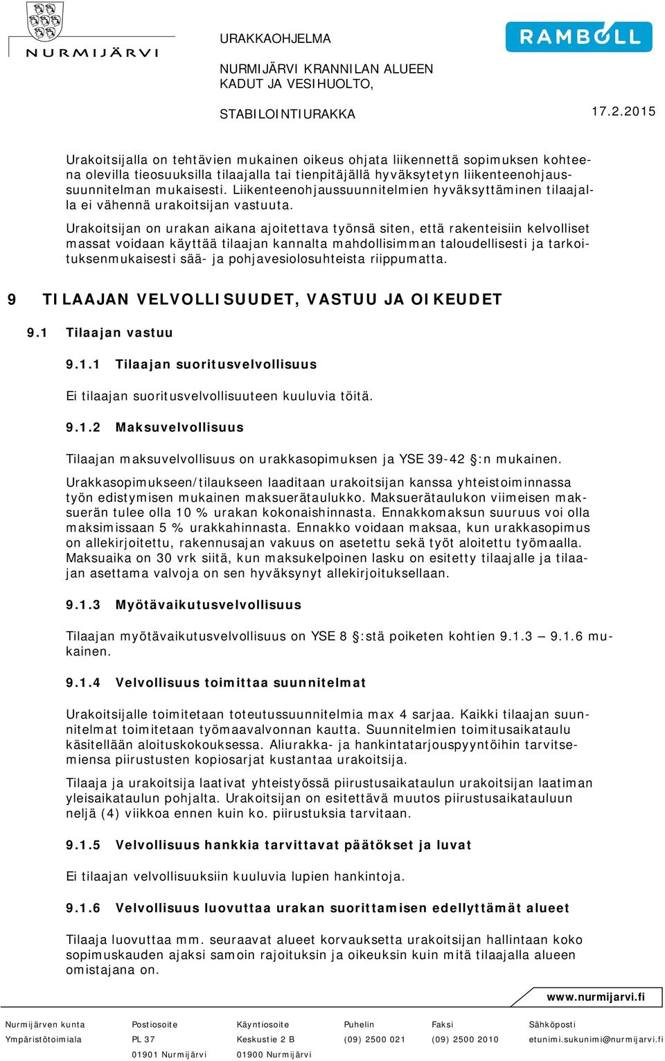 Urakoitsijan on urakan aikana ajoitettava työnsä siten, että rakenteisiin kelvolliset massat voidaan käyttää tilaajan kannalta mahdollisimman taloudellisesti ja tarkoituksenmukaisesti sää- ja