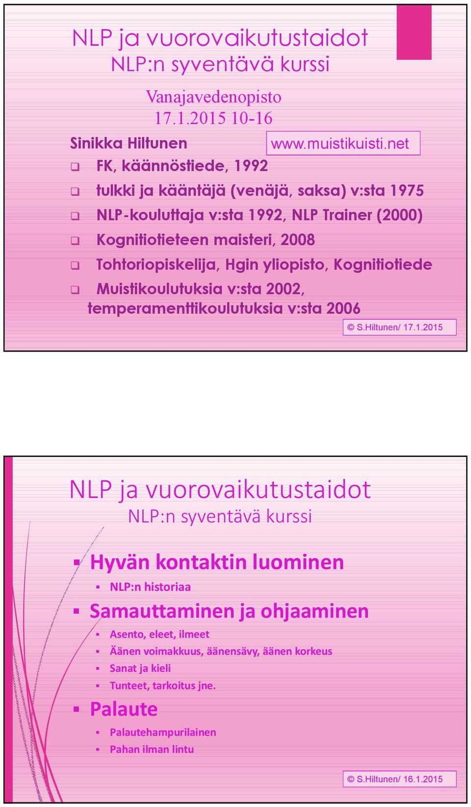 17.1.2015 10-16 Tohtoriopiskelija, Hgin yliopisto, Kognitiotiede Muistikoulutuksia v:sta 2002, temperamenttikoulutuksia v:sta 2006 S.Hiltunen/ 17.1.2015 NLP ja