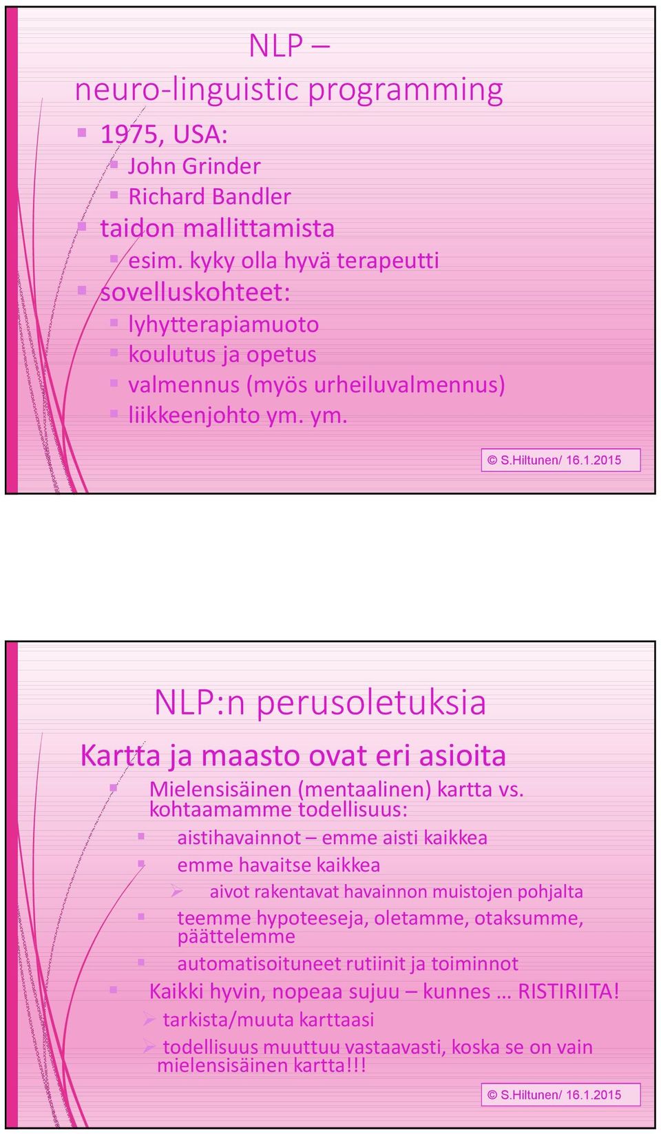 ym. Kartta ja maasto ovat eri asioita NLP:n perusoletuksia Mielensisäinen (mentaalinen) kartta vs.