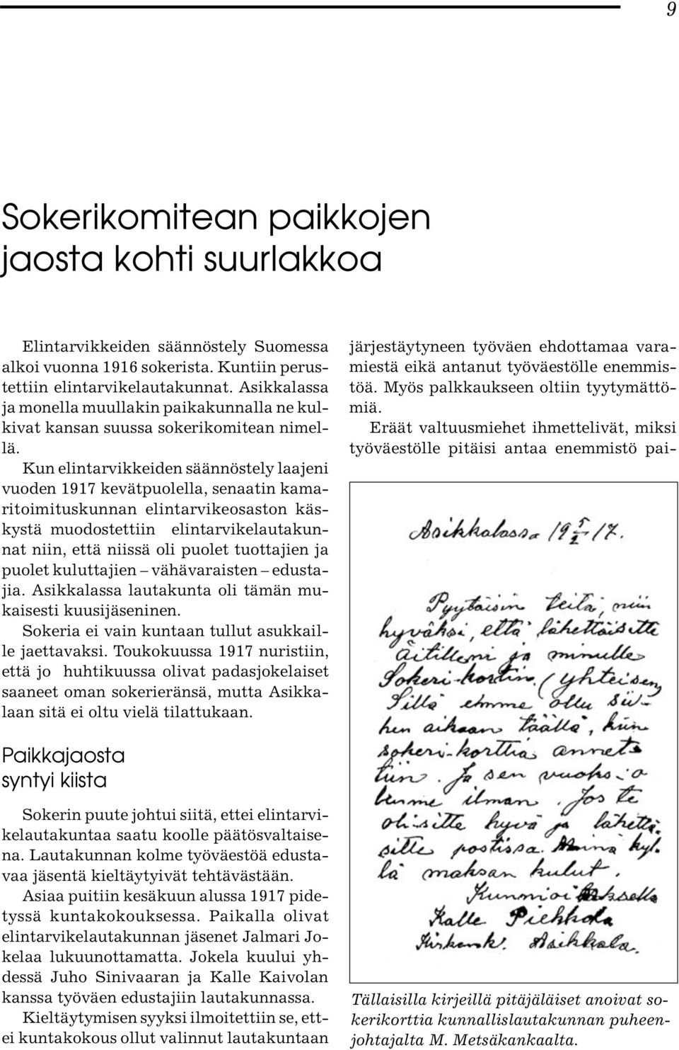 Kun elintarvikkeiden säännöstely laajeni vuoden 1917 kevätpuolella, senaatin kamaritoimituskunnan elintarvikeosaston käskystä muodostettiin elintarvikelautakunnat niin, että niissä oli puolet
