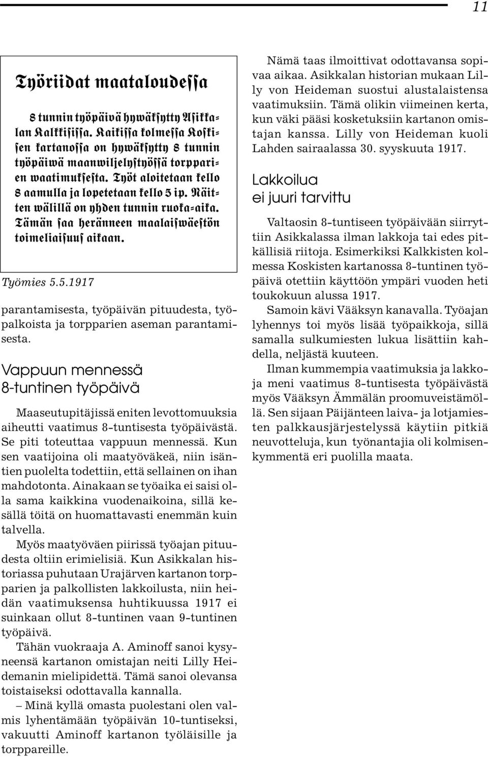 Vappuun mennessä 8-tuntinen työpäivä Maaseutupitäjissä eniten levottomuuksia aiheutti vaatimus 8-tuntisesta työpäivästä. Se piti toteuttaa vappuun mennessä.