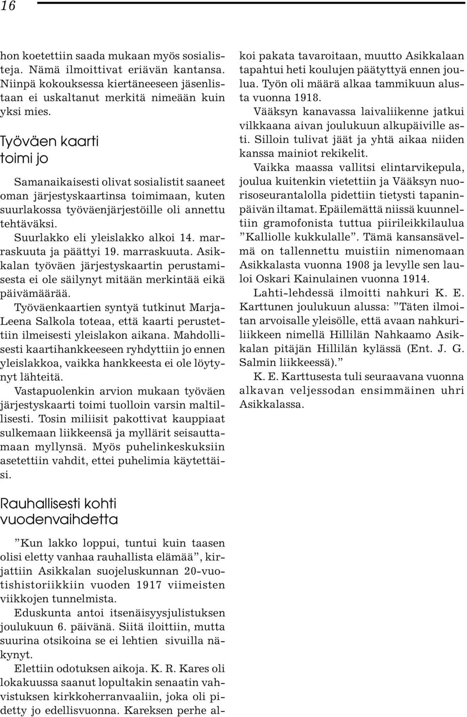marraskuuta ja päättyi 19. marraskuuta. Asikkalan työväen järjestyskaartin perustamisesta ei ole säilynyt mitään merkintää eikä päivämäärää.