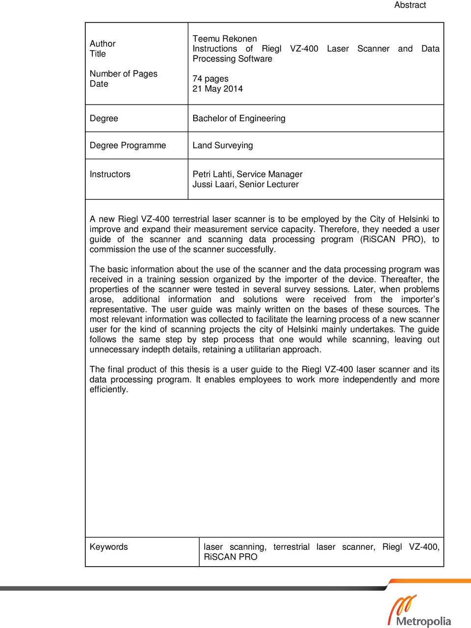 measurement service capacity. Therefore, they needed a user guide of the scanner and scanning data processing program (RiSCAN PRO), to commission the use of the scanner successfully.