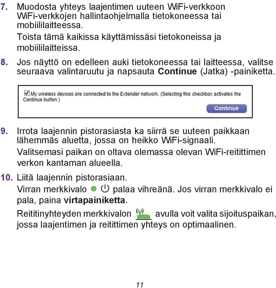 Irrota laajennin pistorasiasta ka siirrä se uuteen paikkaan lähemmäs aluetta, jossa on heikko WiFi-signaali.