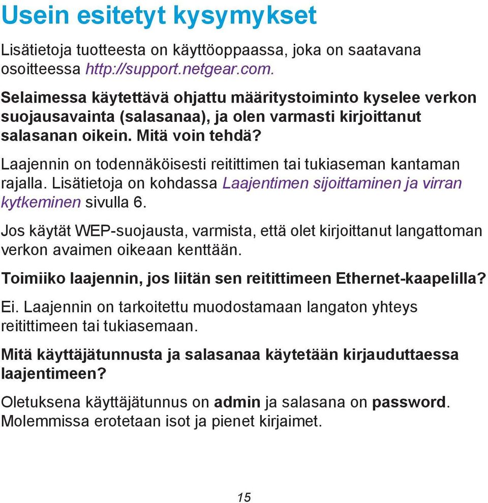 Laajennin on todennäköisesti reitittimen tai tukiaseman kantaman rajalla. Lisätietoja on kohdassa Laajentimen sijoittaminen ja virran kytkeminen sivulla 6.