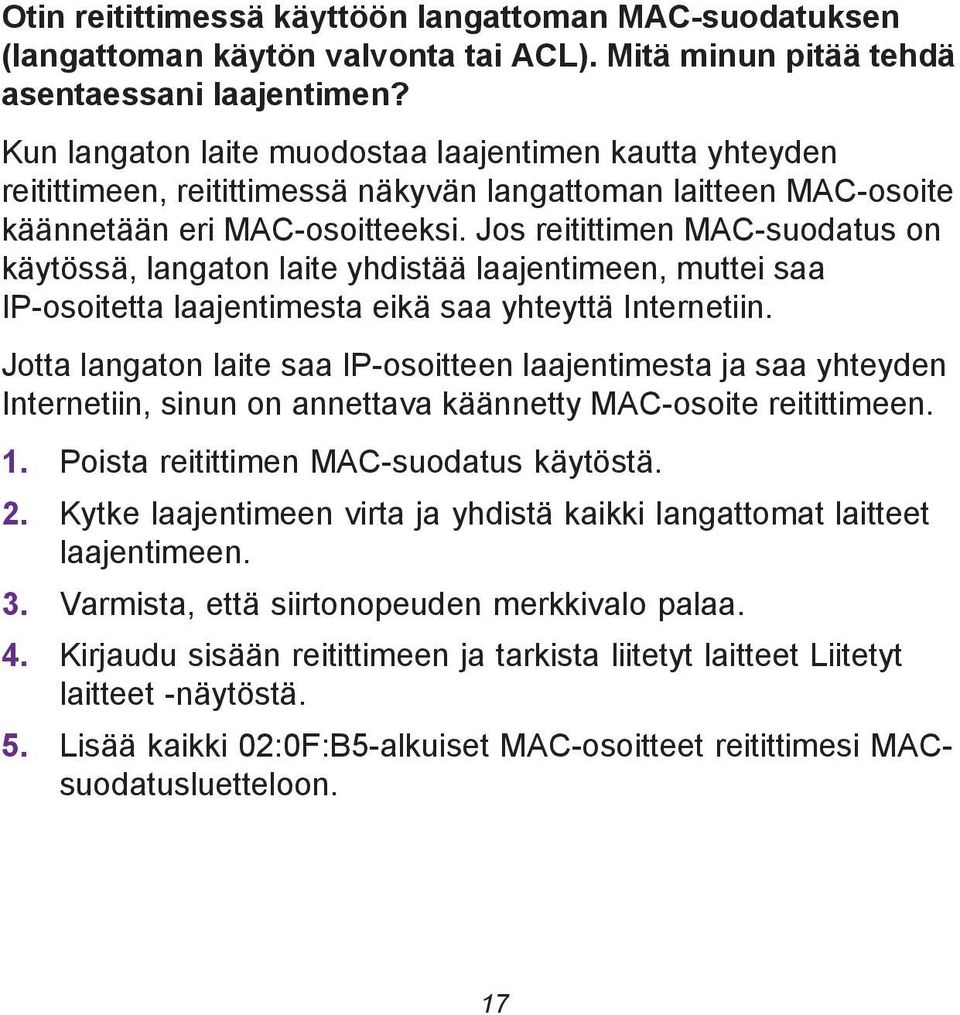 Jos reitittimen MAC-suodatus on käytössä, langaton laite yhdistää laajentimeen, muttei saa IP-osoitetta laajentimesta eikä saa yhteyttä Internetiin.