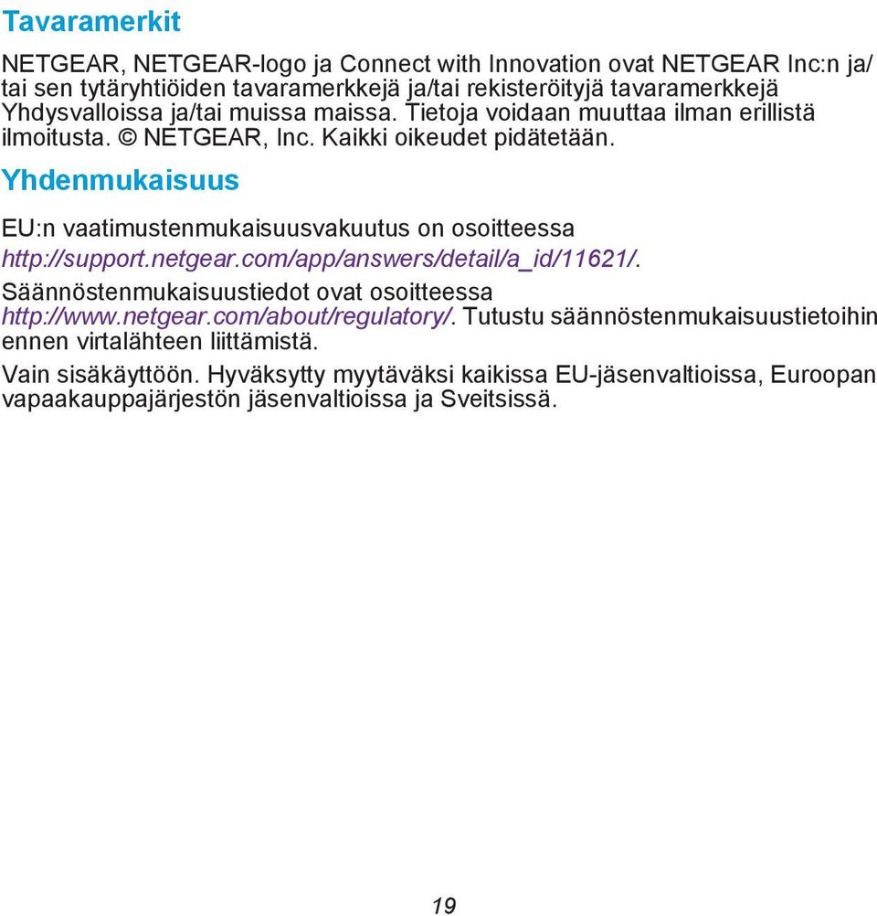 Yhdenmukaisuus EU:n vaatimustenmukaisuusvakuutus on osoitteessa http://support.netgear.com/app/answers/detail/a_id/11621/.