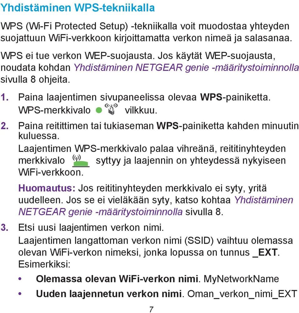 Paina reitittimen tai tukiaseman WPS-painiketta kahden minuutin kuluessa.