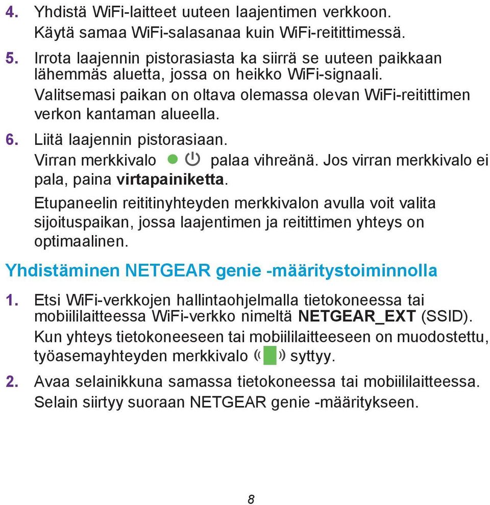 Liitä laajennin pistorasiaan. Virran merkkivalo palaa vihreänä. Jos virran merkkivalo ei pala, paina virtapainiketta.