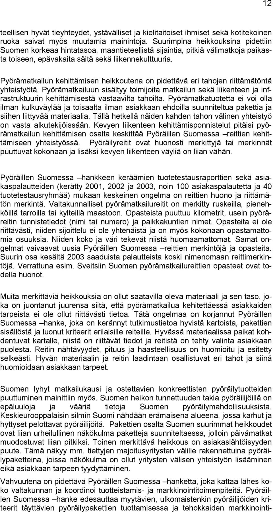 Pyörämatkailun kehittämisen heikkoutena on pidettävä eri tahojen riittämätöntä yhteistyötä.