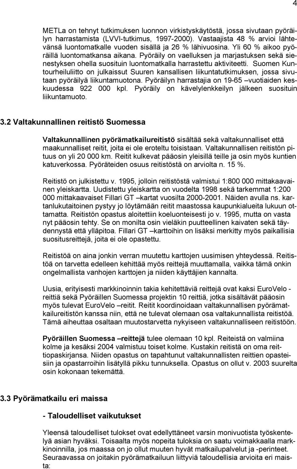 Pyöräily on vaelluksen ja marjastuksen sekä sienestyksen ohella suosituin luontomatkalla harrastettu aktiviteetti.