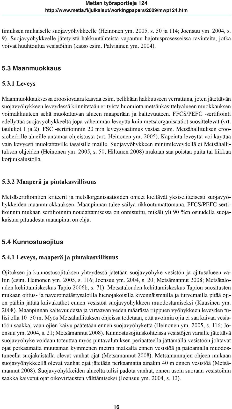 Maanmuokkaus 5.3.1 Leveys Maanmuokkauksessa eroosiovaara kasvaa esim.