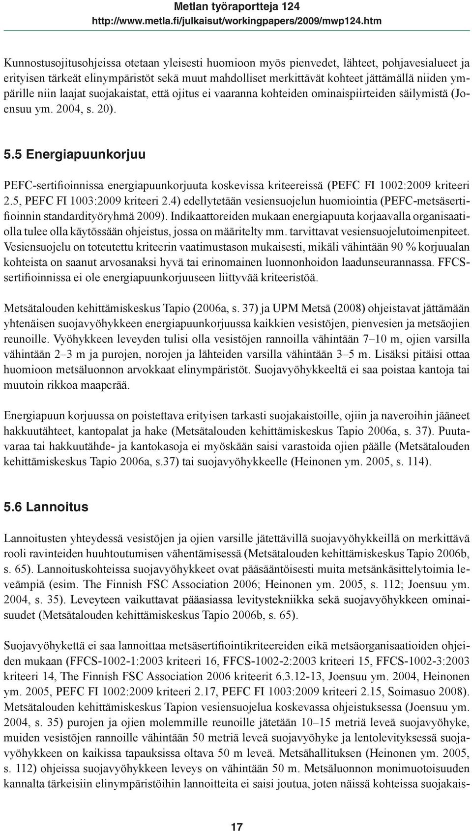 5 Energiapuunkorjuu PEFC-sertifioinnissa energiapuunkorjuuta koskevissa kriteereissä (PEFC FI 1002:2009 kriteeri 2.5, PEFC FI 1003:2009 kriteeri 2.