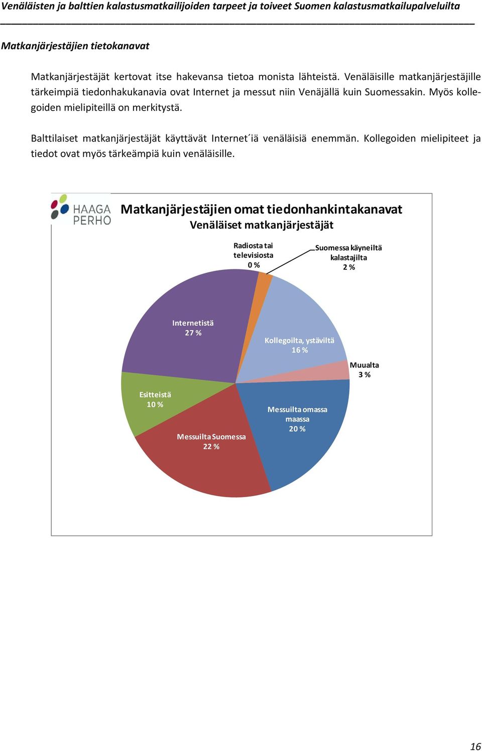 Balttilaiset matkanjärjestäjät käyttävät Internet iä venäläisiä enemmän. Kollegoiden mielipiteet ja tiedot ovat myös tärkeämpiä kuin venäläisille.