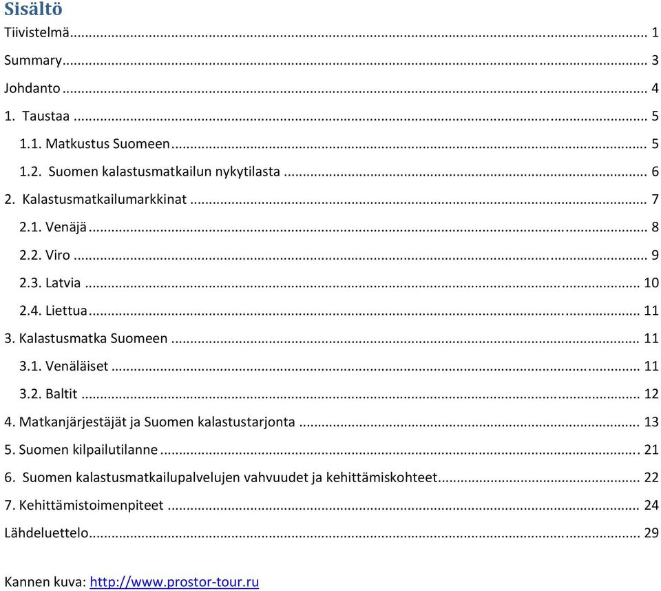 .. 11 3.2. Baltit... 12 4. Matkanjärjestäjät ja Suomen kalastustarjonta... 13 5. Suomen kilpailutilanne... 21 6.