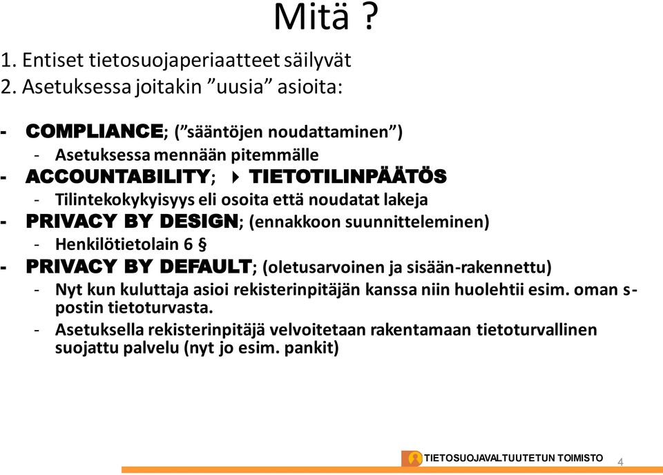 Tilintekokykyisyys eli osoita että noudatat lakeja - PRIVACY BY DESIGN; (ennakkoon suunnitteleminen) - Henkilötietolain 6 - PRIVACY BY DEFAULT;