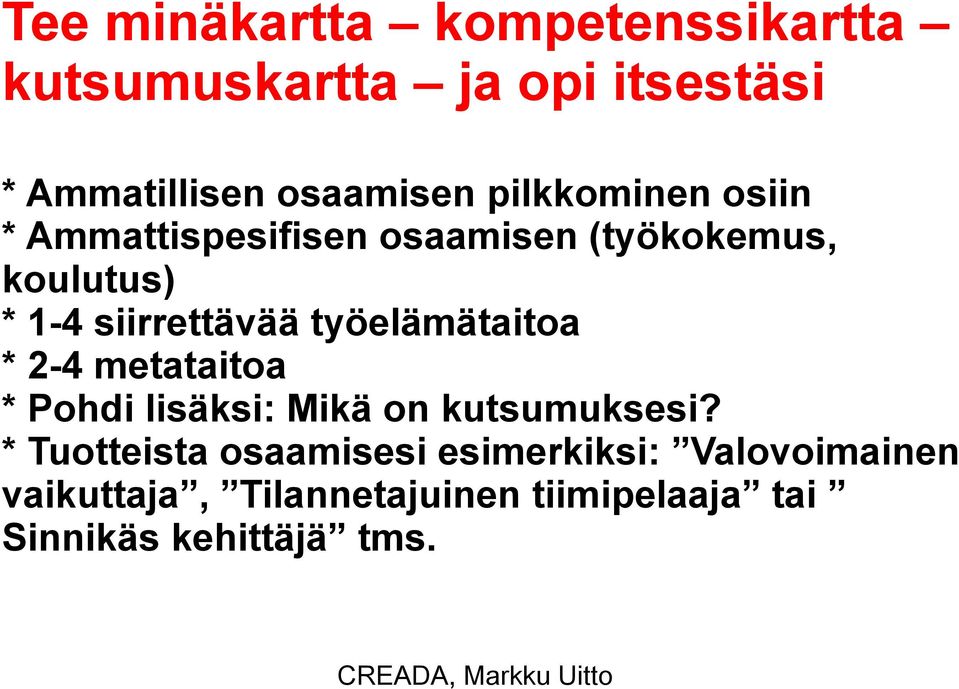 työelämätaitoa * 2-4 metataitoa * Pohdi lisäksi: Mikä on kutsumuksesi?