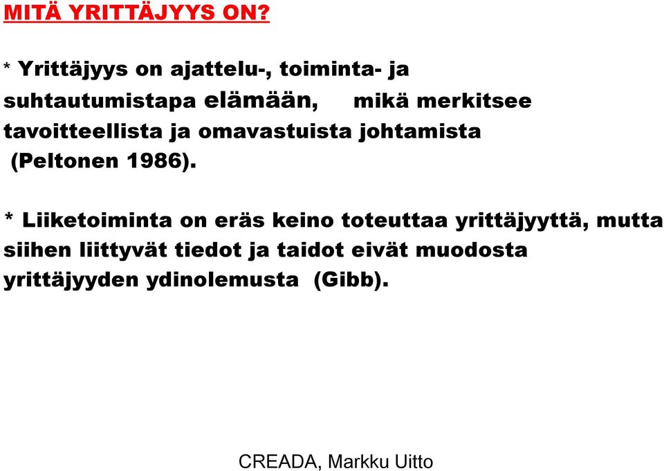 merkitsee tavoitteellista ja omavastuista johtamista (Peltonen 1986).