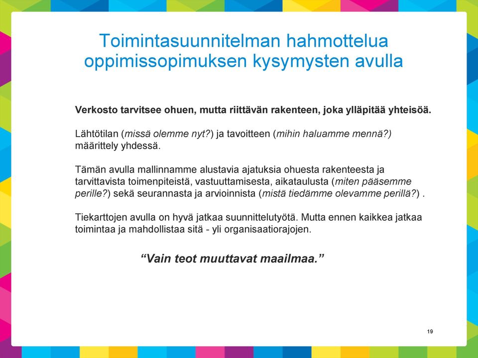 Tämän avulla mallinnamme alustavia ajatuksia ohuesta rakenteesta ja tarvittavista toimenpiteistä, vastuuttamisesta, aikataulusta (miten pääsemme perille?