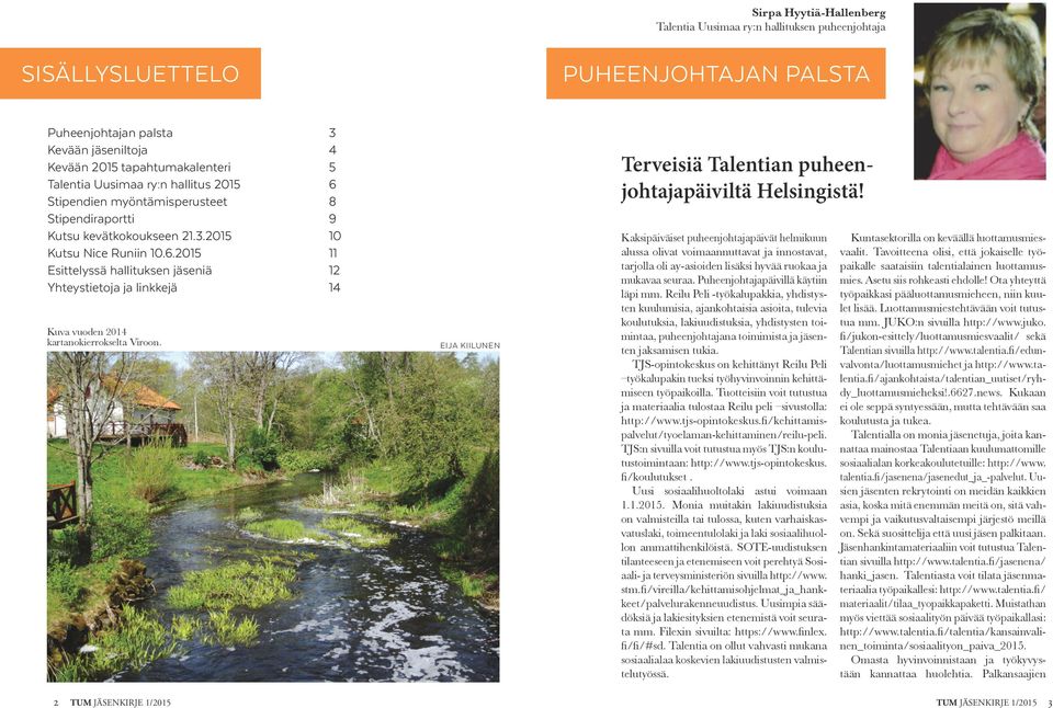 2 TUM JÄSENKIRJE 1/2015 EIJA KIILUNEN Terveisiä Talentian puheenjohtajapäiviltä Helsingistä!