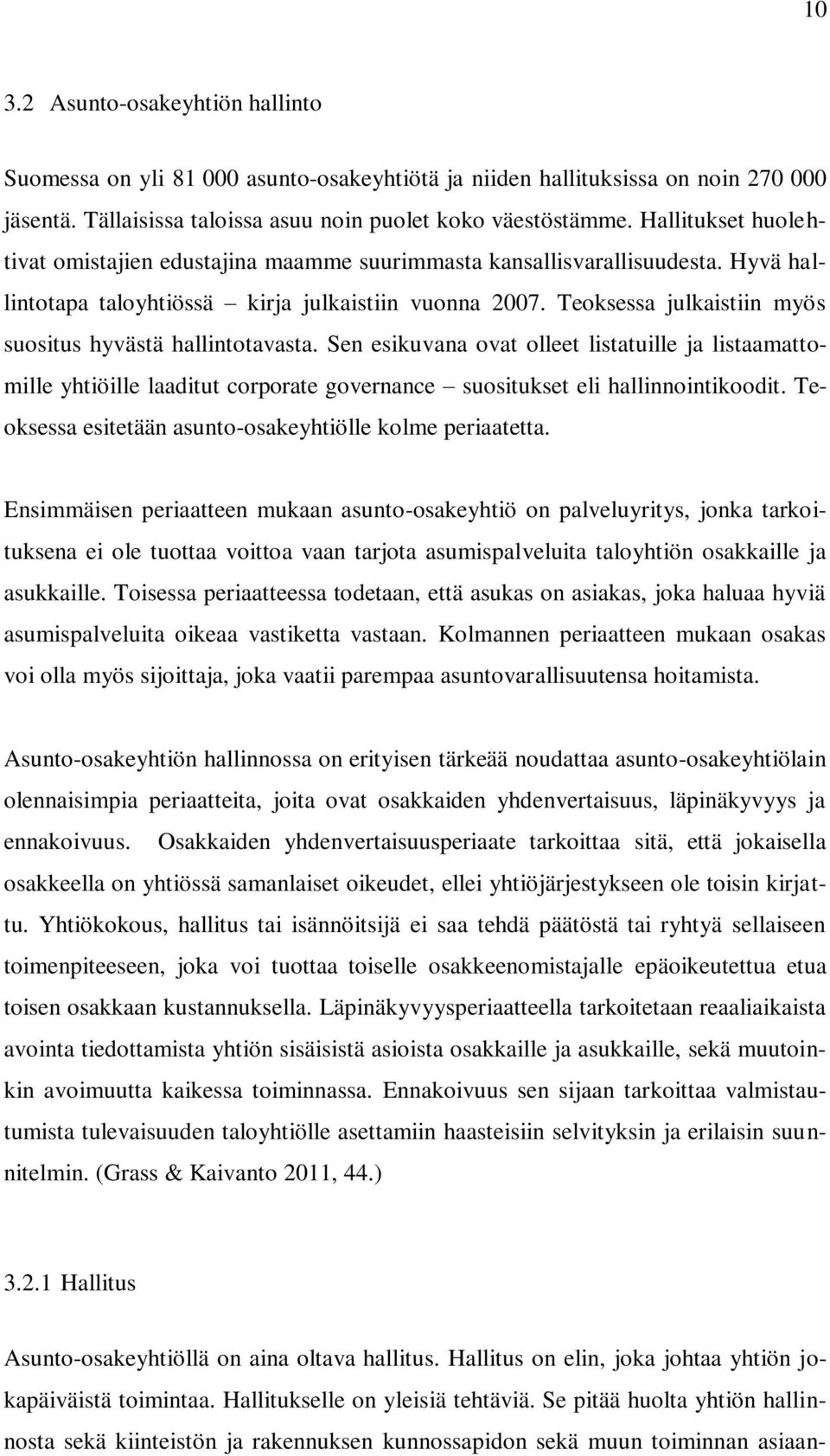 Teoksessa julkaistiin myös suositus hyvästä hallintotavasta. Sen esikuvana ovat olleet listatuille ja listaamattomille yhtiöille laaditut corporate governance suositukset eli hallinnointikoodit.