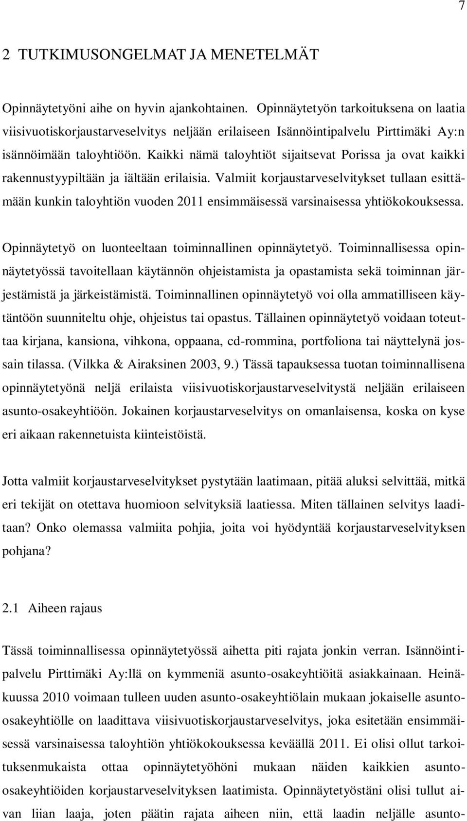 Kaikki nämä taloyhtiöt sijaitsevat Porissa ja ovat kaikki rakennustyypiltään ja iältään erilaisia.