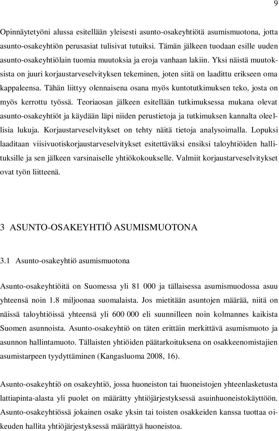 Yksi näistä muutoksista on juuri korjaustarveselvityksen tekeminen, joten siitä on laadittu erikseen oma kappaleensa.