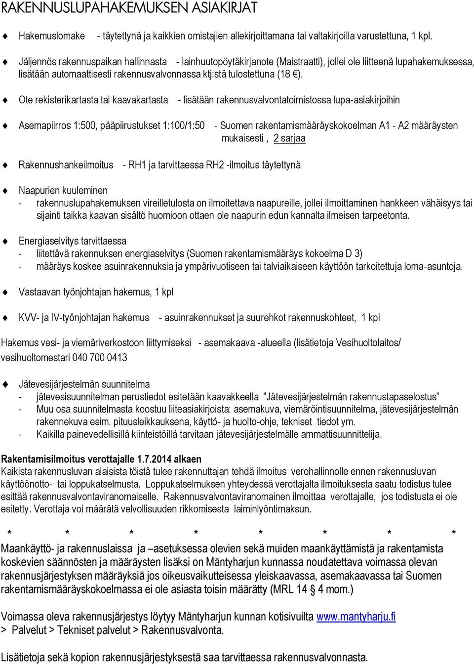 Ote rekisterikartasta tai kaavakartasta - lisätään rakennusvalvontatoimistossa lupa-asiakirjoihin Asemapiirros 1:500, pääpiirustukset 1:100/1:50 - Suomen rakentamismääräyskokoelman A1 - A2 määräysten