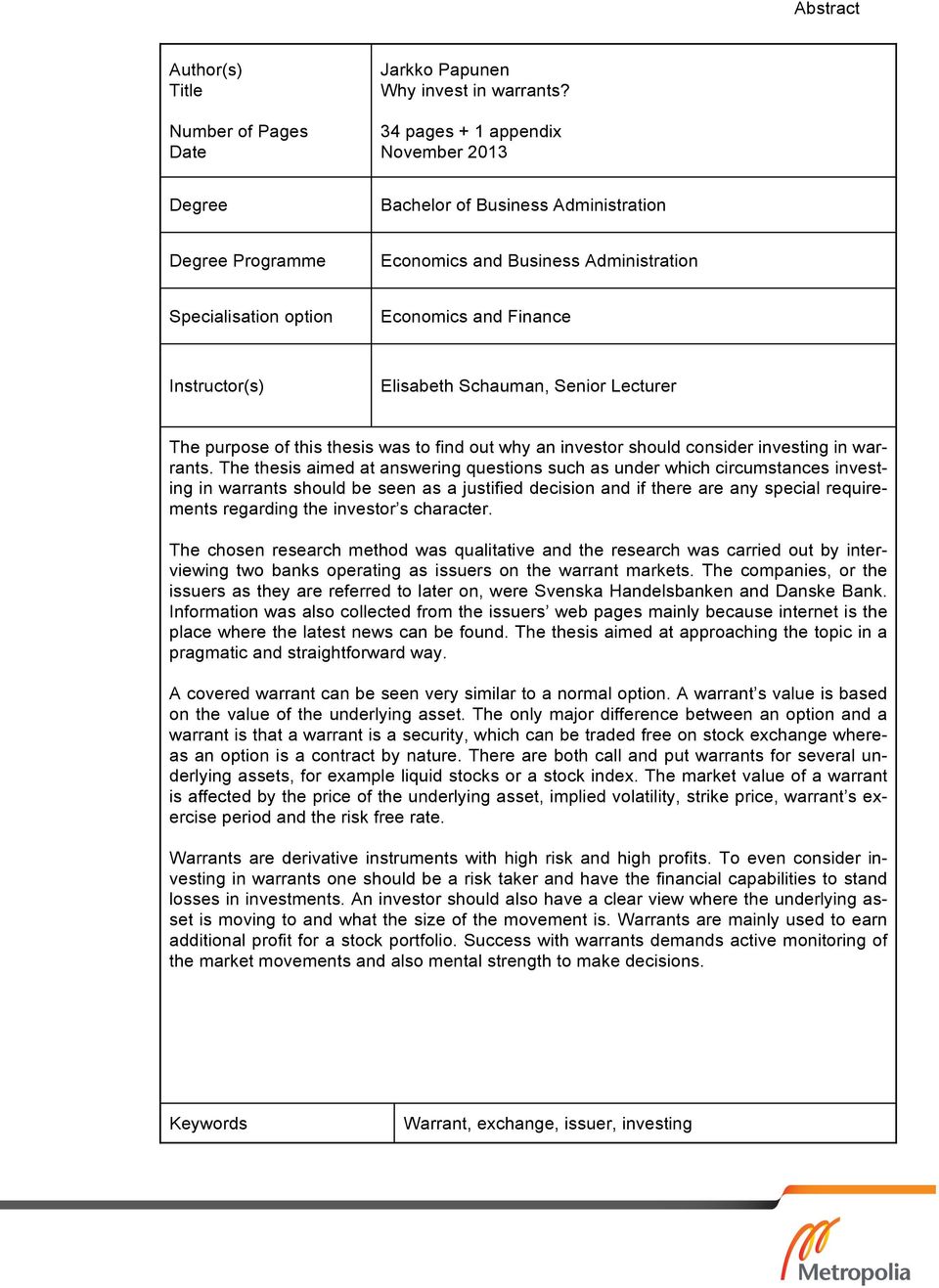 Elisabeth Schauman, Senior Lecturer The purpose of this thesis was to find out why an investor should consider investing in warrants.