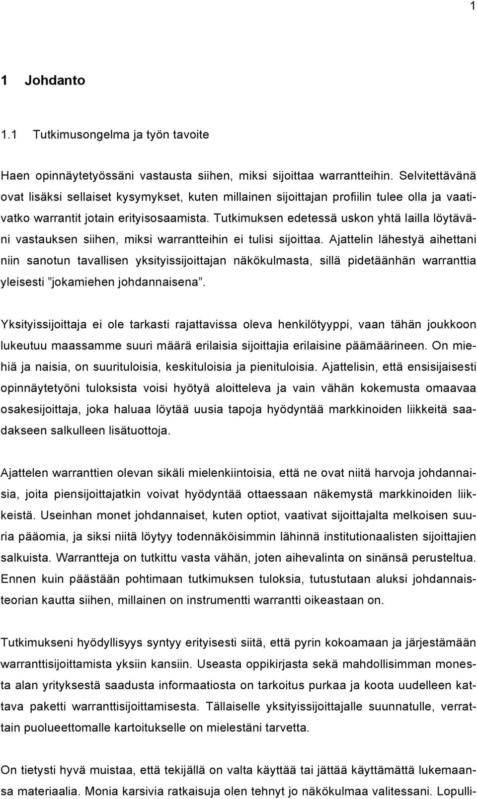 Tutkimuksen edetessä uskon yhtä lailla löytäväni vastauksen siihen, miksi warrantteihin ei tulisi sijoittaa.