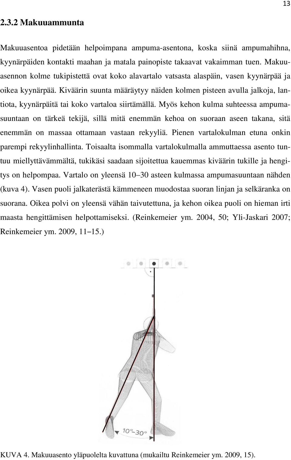 Kiväärin suunta määräytyy näiden kolmen pisteen avulla jalkoja, lantiota, kyynärpäitä tai koko vartaloa siirtämällä.