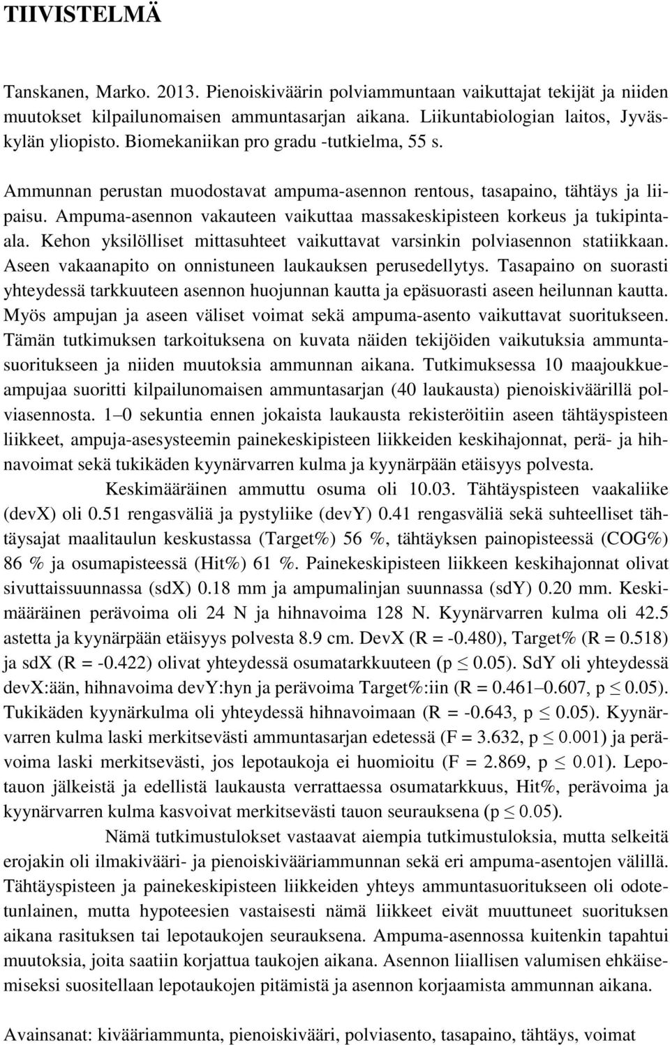 Ampuma-asennon vakauteen vaikuttaa massakeskipisteen korkeus ja tukipintaala. Kehon yksilölliset mittasuhteet vaikuttavat varsinkin polviasennon statiikkaan.