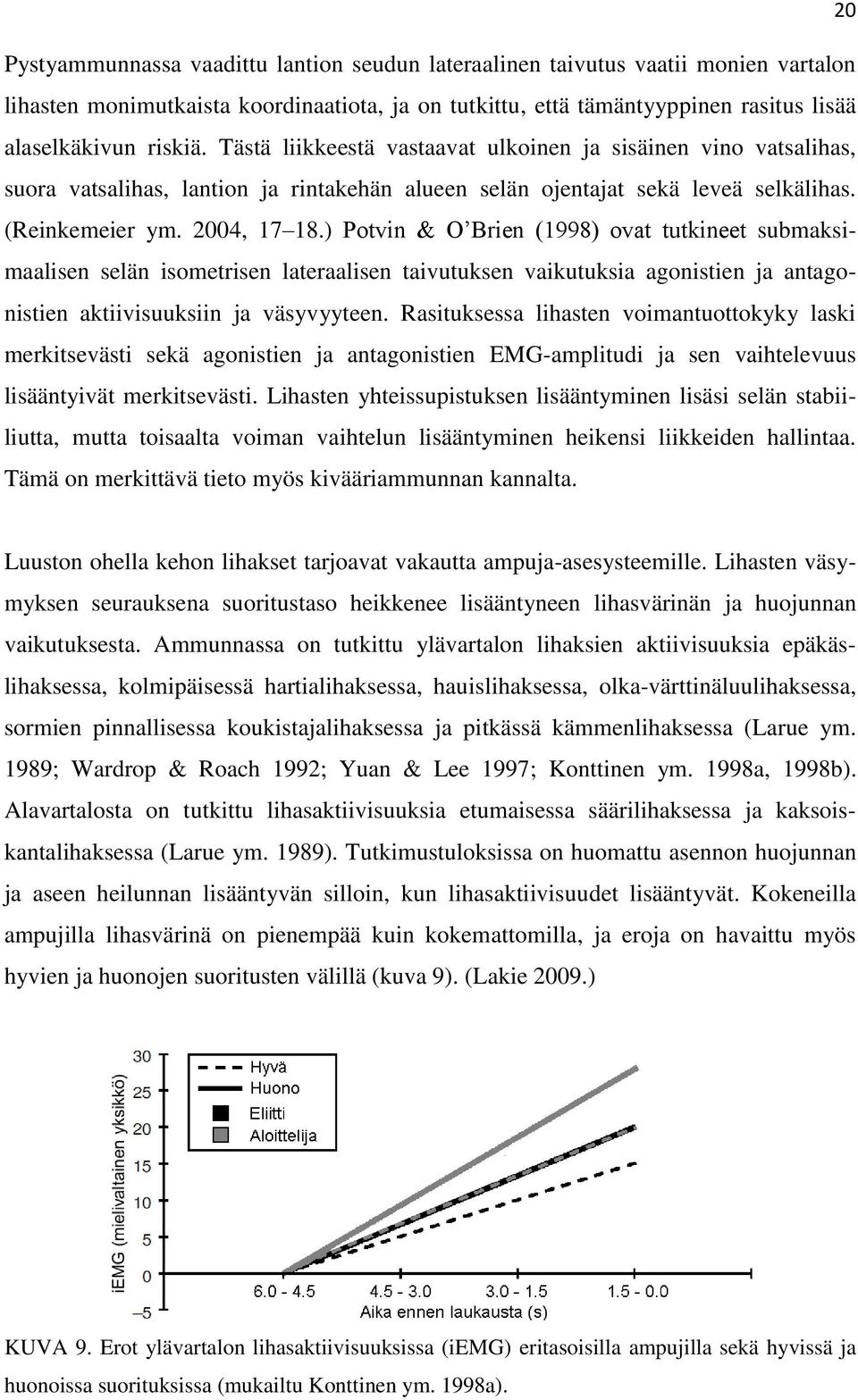 ) Potvin & O Brien (1998) ovat tutkineet submaksimaalisen selän isometrisen lateraalisen taivutuksen vaikutuksia agonistien ja antagonistien aktiivisuuksiin ja väsyvyyteen.