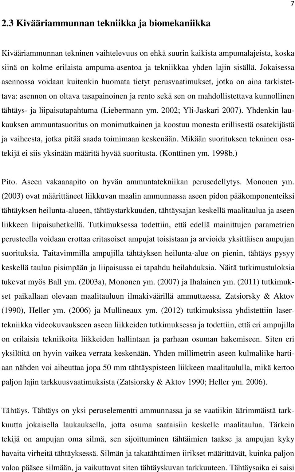 Jokaisessa asennossa voidaan kuitenkin huomata tietyt perusvaatimukset, jotka on aina tarkistettava: asennon on oltava tasapainoinen ja rento sekä sen on mahdollistettava kunnollinen tähtäys- ja