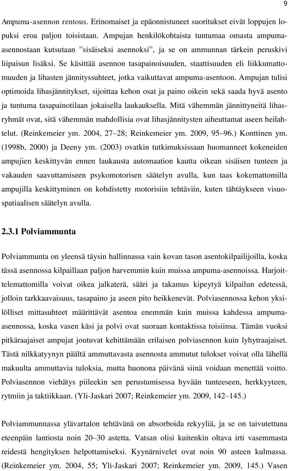 Se käsittää asennon tasapainoisuuden, staattisuuden eli liikkumattomuuden ja lihasten jännityssuhteet, jotka vaikuttavat ampuma-asentoon.