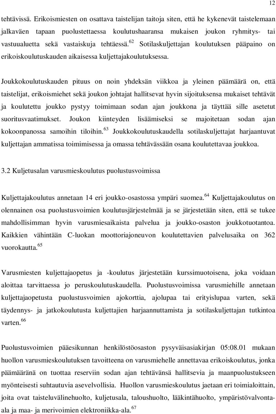 tehtäessä. 62 Sotilaskuljettajan koulutuksen pääpaino on erikoiskoulutuskauden aikaisessa kuljettajakoulutuksessa.