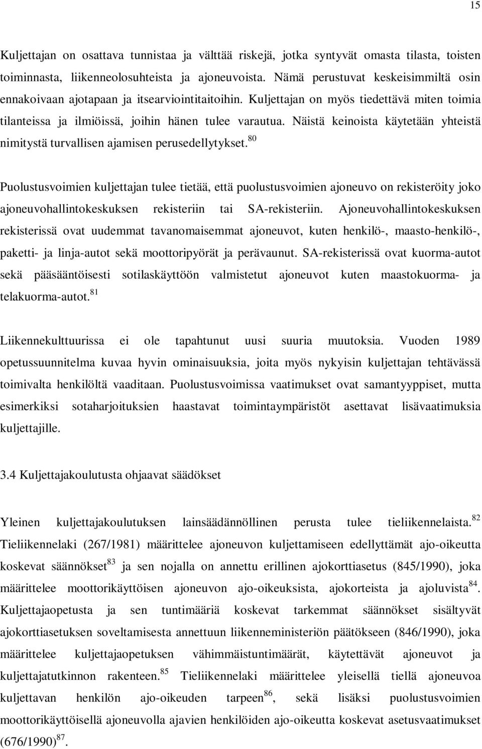 Näistä keinoista käytetään yhteistä nimitystä turvallisen ajamisen perusedellytykset.