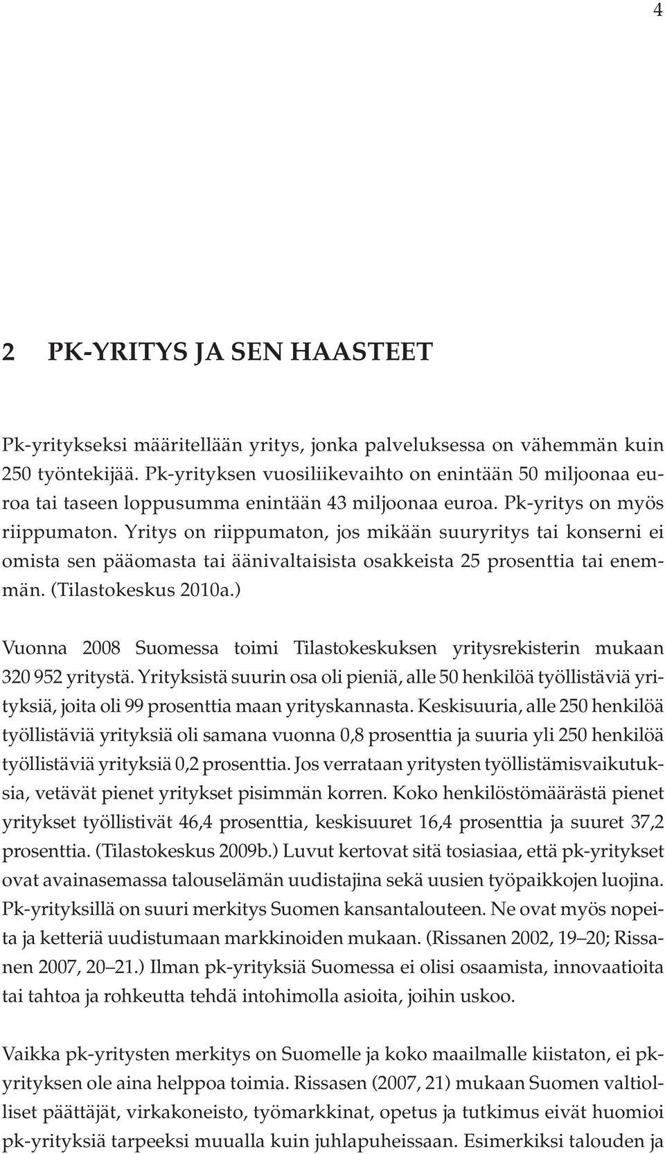 Yritys on riippumaton, jos mikään suuryritys tai konserni ei omista sen pääomasta tai äänivaltaisista osakkeista 25 prosenttia tai enemmän. (Tilastokeskus 2010a.