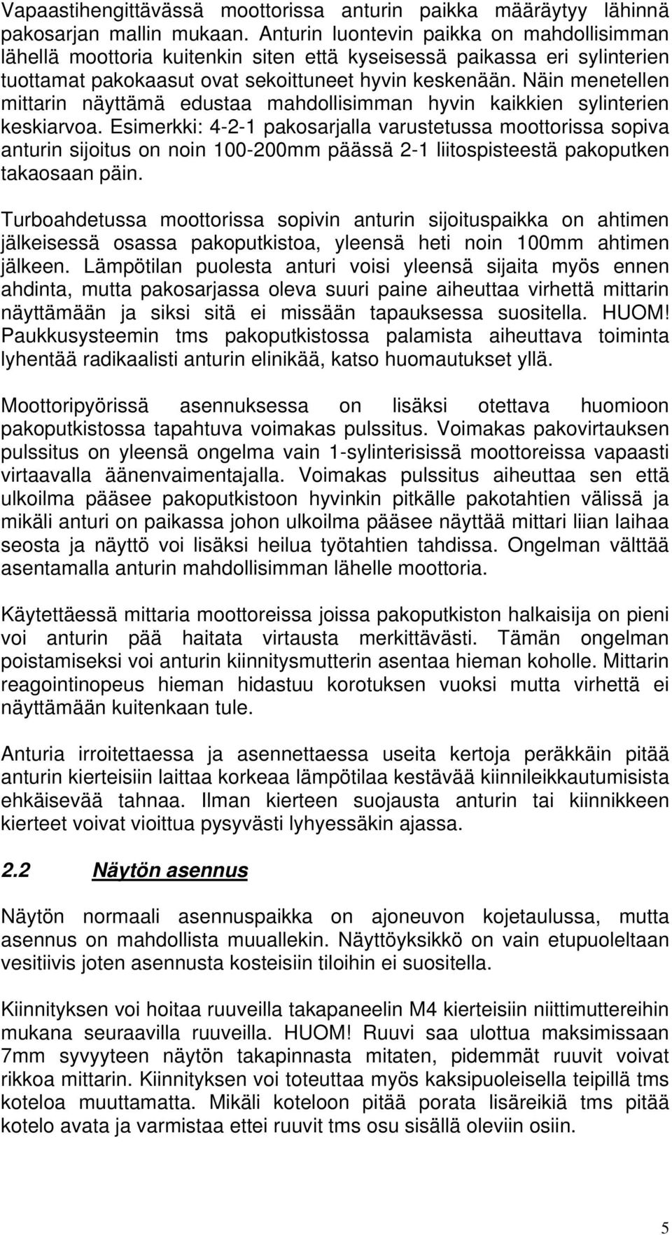 Näin menetellen mittarin näyttämä edustaa mahdollisimman hyvin kaikkien sylinterien keskiarvoa.