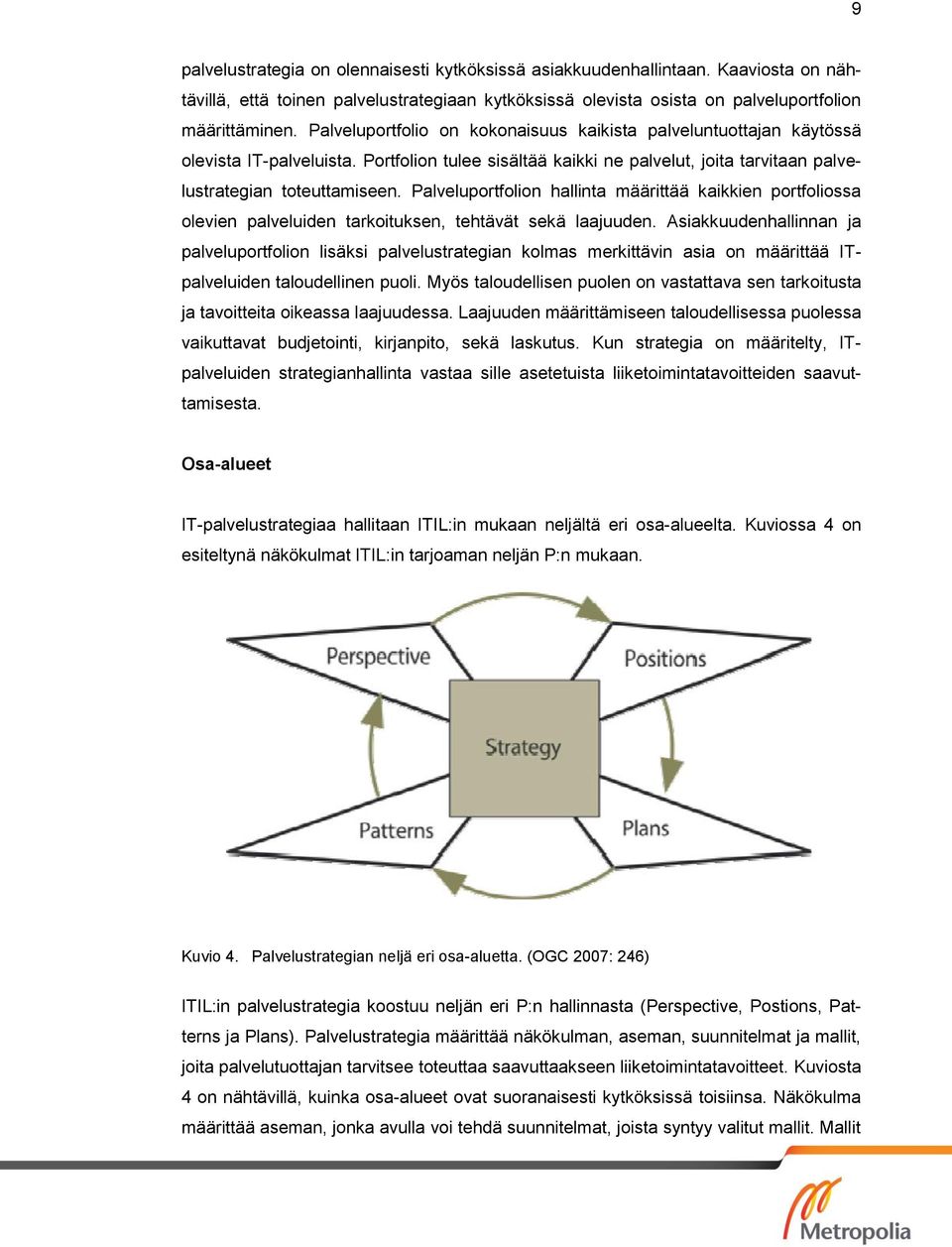 Palveluportfolion hallinta määrittää kaikkien portfoliossa olevien palveluiden tarkoituksen, tehtävät sekä laajuuden.